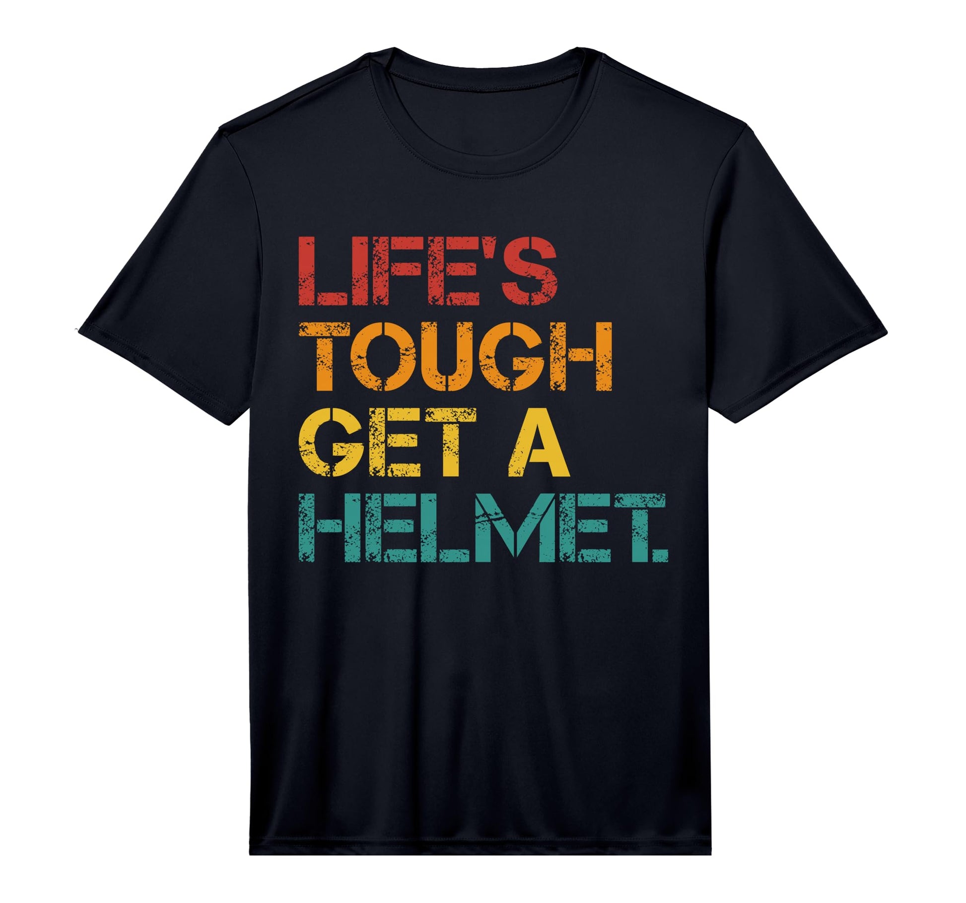 Lifes Tough Get Helmet Funny Outfits T-Shirt - Casual Everyday Wear Unisex - T-Shirt, Sweatshirt, Hoodie