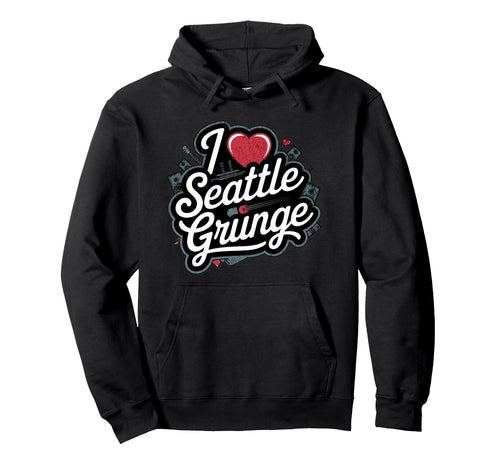 I Love Seattle Grunge Music 90S Hoodie - Casual Everyday Wear Men Women - T-Shirt, Sweatshirt, Hoodie