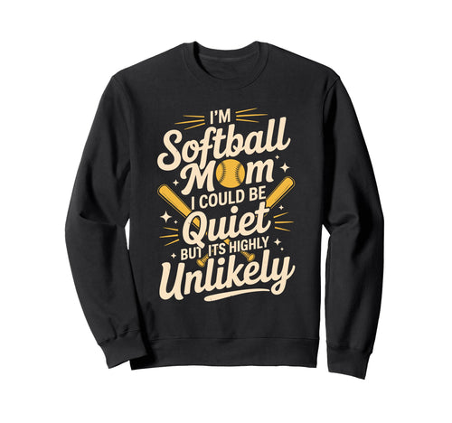 Im Softball Mom I Could Be Quiet Sweatshirt - Custom Art Print Unisex - T-Shirt, Sweatshirt, Hoodie