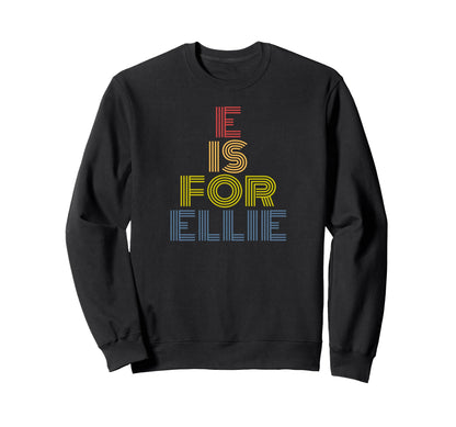 E Is Ellie Rainbow Letter E Name Sweatshirt - Minimalist Print for Adults - T-Shirt, Sweatshirt, Hoodie