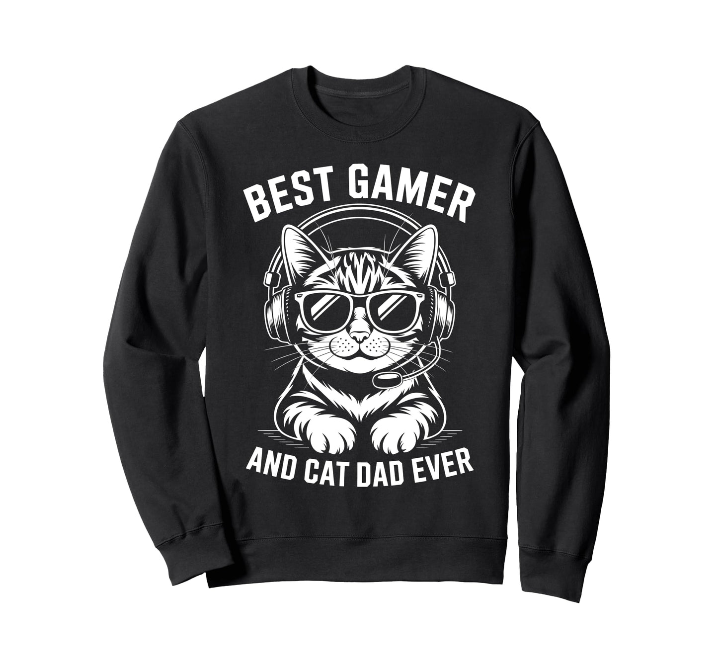 Best Gamer Cat Dad Ever Funny Gaming Sweatshirt - Streetwear Style Unisex - T-Shirt, Sweatshirt, Hoodie