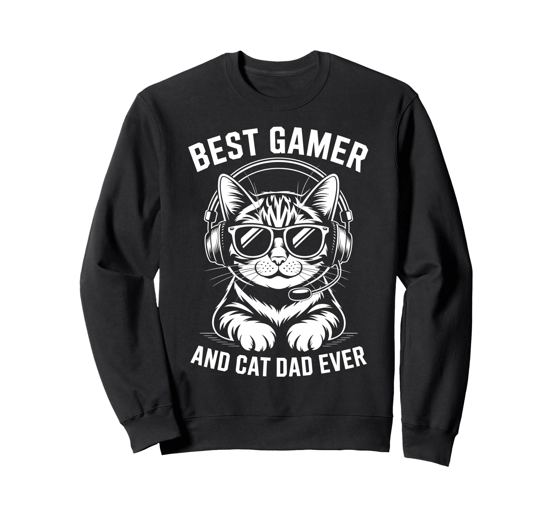 Best Gamer Cat Dad Ever Funny Gaming Sweatshirt - Streetwear Style Unisex - T-Shirt, Sweatshirt, Hoodie