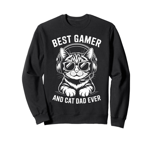 Best Gamer Cat Dad Ever Funny Gaming Sweatshirt - Streetwear Style Unisex - T-Shirt, Sweatshirt, Hoodie