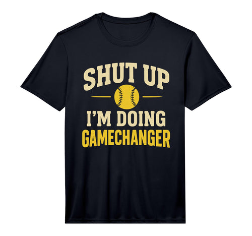 Mens Shut Up Im Doing Gamechanger Baseball T-Shirt - Graphic Print Unisex - T-Shirt, Sweatshirt, Hoodie