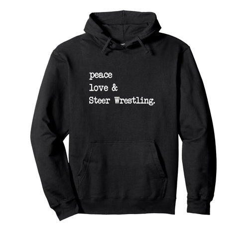 Peace Love Steer Wrestling Rodeo Hoodie - Trendy Graphic for Adults - T-Shirt, Sweatshirt, Hoodie