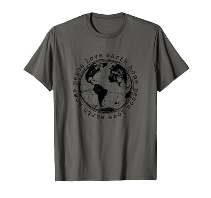Peace Love Earth Home Earth Day T-Shirt - Streetwear Style Unisex - T-Shirt, Sweatshirt, Hoodie