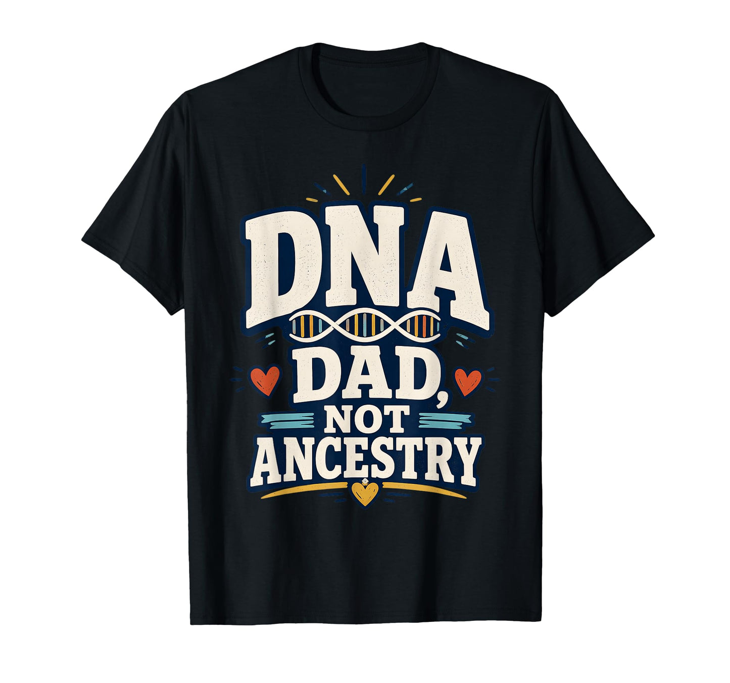 Dna Dad Not Ancestry Adoption Dad T-Shirt - Novelty Apparel for Adults - T-Shirt, Sweatshirt, Hoodie