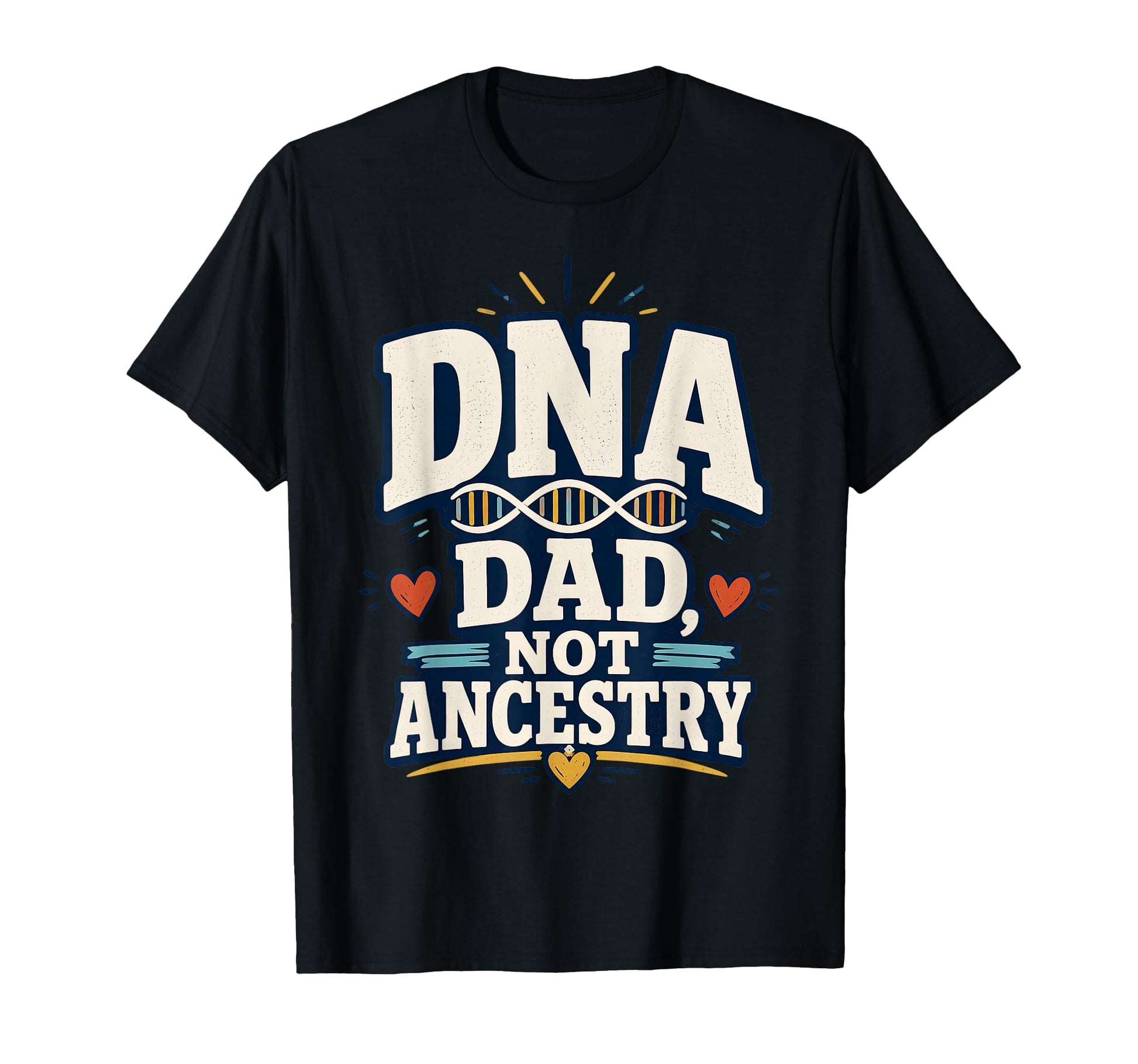 Dna Dad Not Ancestry Adoption Dad T-Shirt - Novelty Apparel for Adults - T-Shirt, Sweatshirt, Hoodie