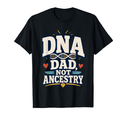 Dna Dad Not Ancestry Adoption Dad T-Shirt - Novelty Apparel for Adults - T-Shirt, Sweatshirt, Hoodie