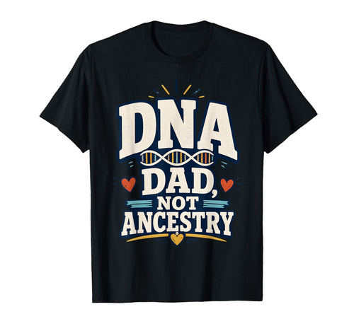 Dna Dad Not Ancestry Adoption Dad T-Shirt - Novelty Apparel for Adults - T-Shirt, Sweatshirt, Hoodie