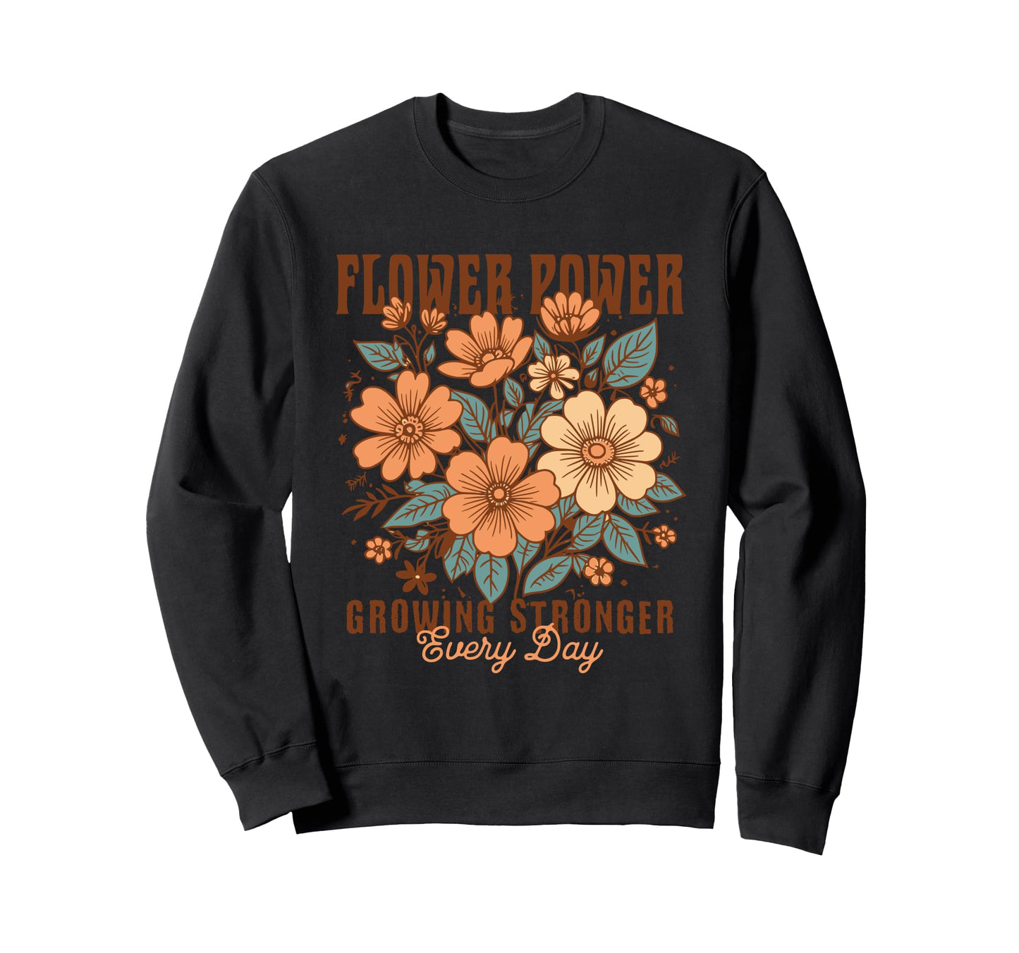 Flower Power Boho Floral Growing Sweatshirt - Aesthetic Graphic Men Women - T-Shirt, Sweatshirt, Hoodie