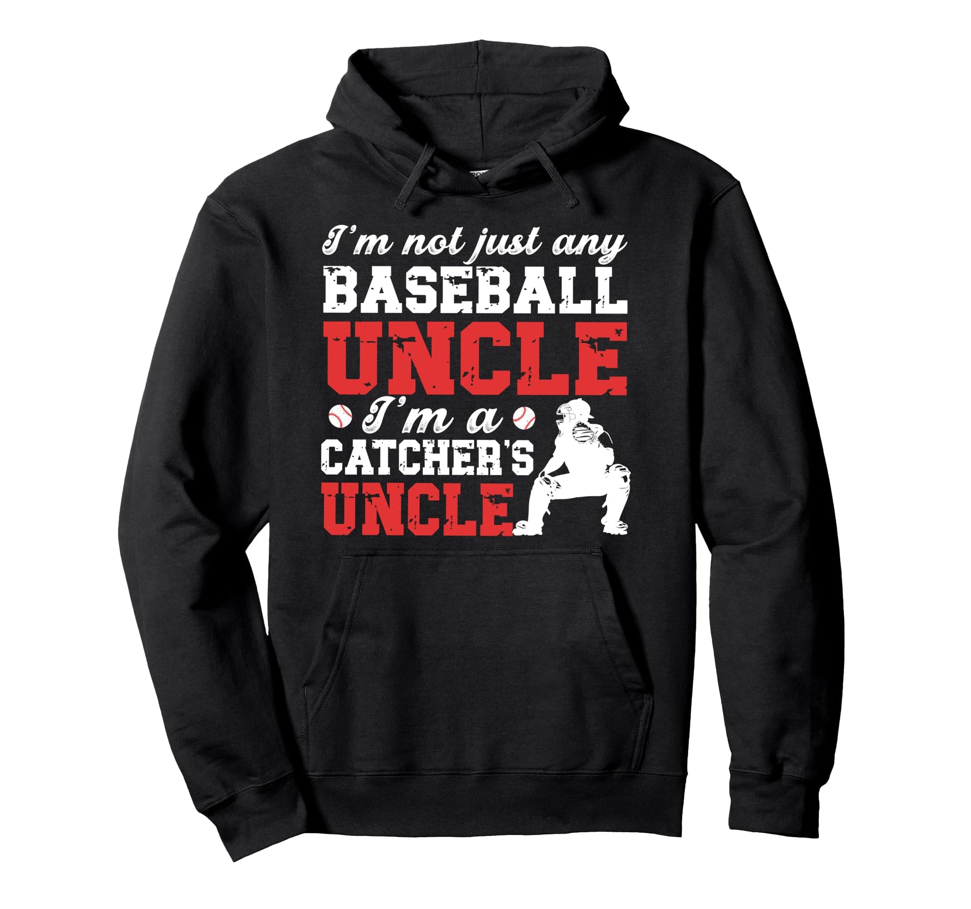 Im Baseball Catcher Uncle Baseball Catcher Hoodie - Novelty Apparel Unisex - T-Shirt, Sweatshirt, Hoodie