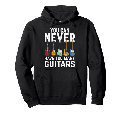 You Can Never Have Too Many Guitars Rock Hoodie - Graphic Print Men Women - T-Shirt, Sweatshirt, Hoodie
