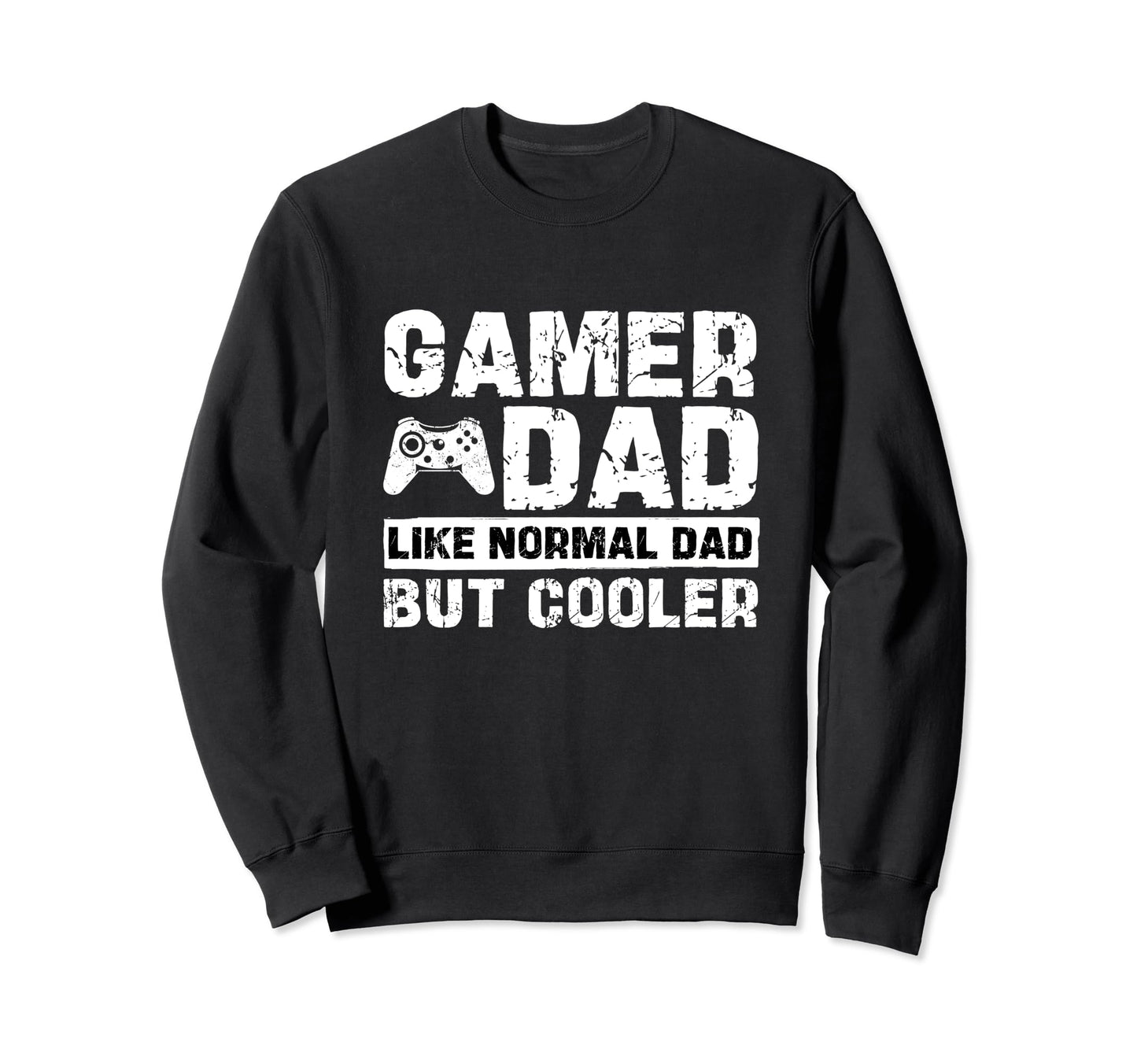 Gamer Dad Like Normal Dad But Cooler Sweatshirt - Graphic Print Unisex - T-Shirt, Sweatshirt, Hoodie