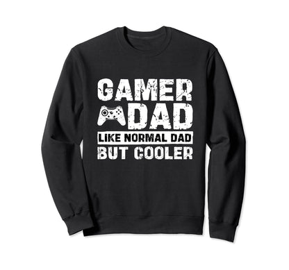 Gamer Dad Like Normal Dad But Cooler Sweatshirt - Graphic Print Unisex - T-Shirt, Sweatshirt, Hoodie