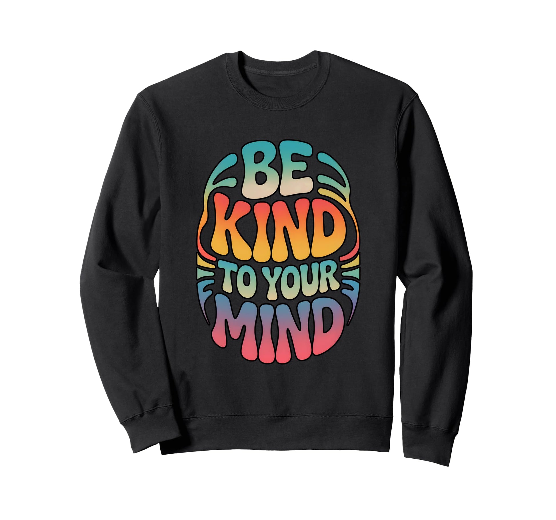 Be Kind To Your Mind Rainbow Sweatshirt - Minimalist Print for Adults - T-Shirt, Sweatshirt, Hoodie