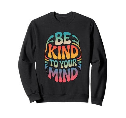 Be Kind To Your Mind Rainbow Sweatshirt - Minimalist Print for Adults - T-Shirt, Sweatshirt, Hoodie