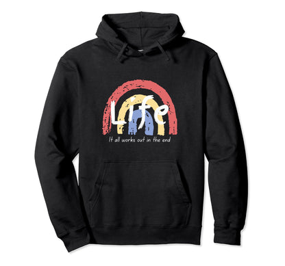 Life It All Works Out End Rainbow Hoodie - Graphic Print Men Women - T-Shirt, Sweatshirt, Hoodie