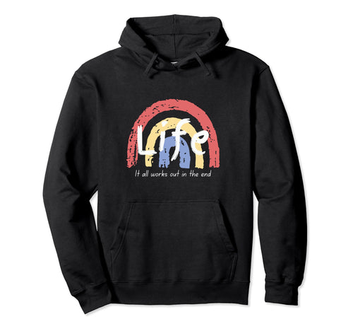 Life It All Works Out End Rainbow Hoodie - Graphic Print Men Women - T-Shirt, Sweatshirt, Hoodie