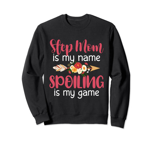 Step Mom Is My Name Spoiling Is Sweatshirt - Custom Art Print for Adults - T-Shirt, Sweatshirt, Hoodie