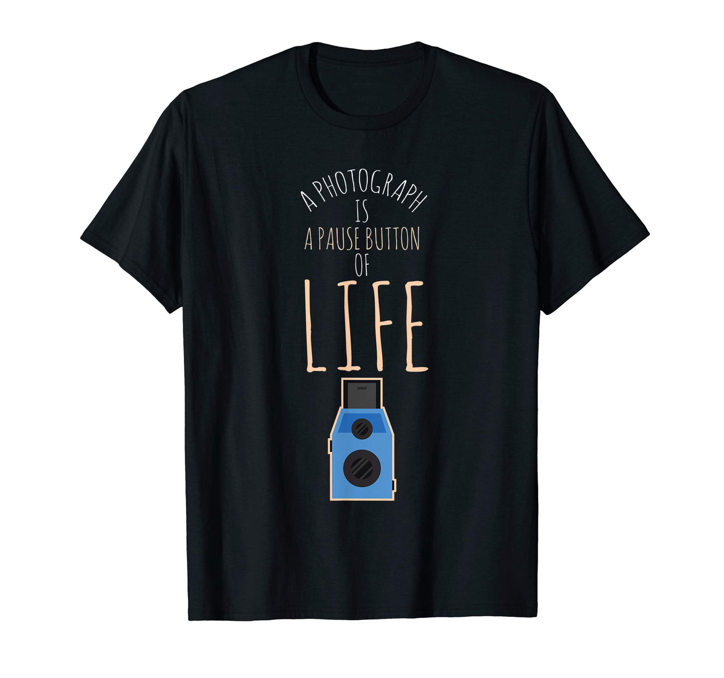 Photograph Is Pause Button Life Camera T-Shirt - Trendy Graphic Unisex - T-Shirt, Sweatshirt, Hoodie