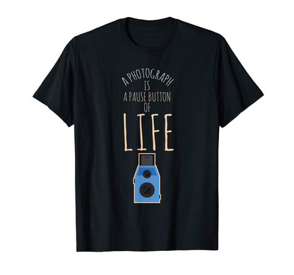 Photograph Is Pause Button Life Camera T-Shirt - Trendy Graphic Unisex - T-Shirt, Sweatshirt, Hoodie