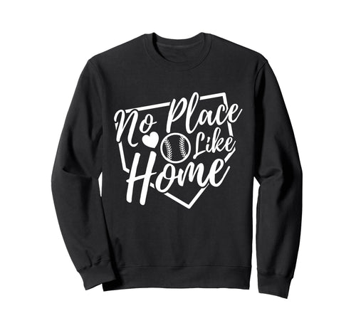 No Place Like Home Baseball Mom Sweatshirt - Novelty Apparel for Adults - T-Shirt, Sweatshirt, Hoodie