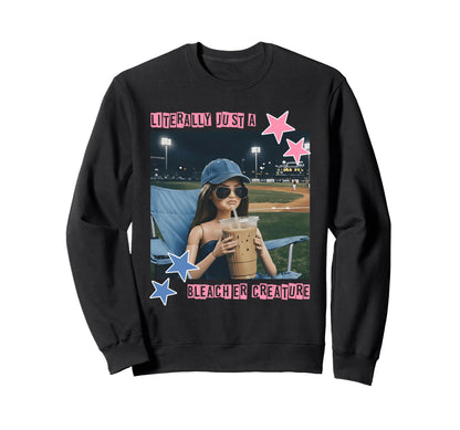 Literally Just Bleacher Creature Funny Sweatshirt - Trendy Graphic Unisex - T-Shirt, Sweatshirt, Hoodie