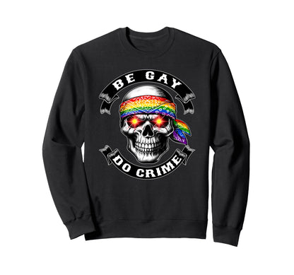 Be Gay Do Crime Skull Queer Punk Sweatshirt - Aesthetic Graphic for Adults - T-Shirt, Sweatshirt, Hoodie