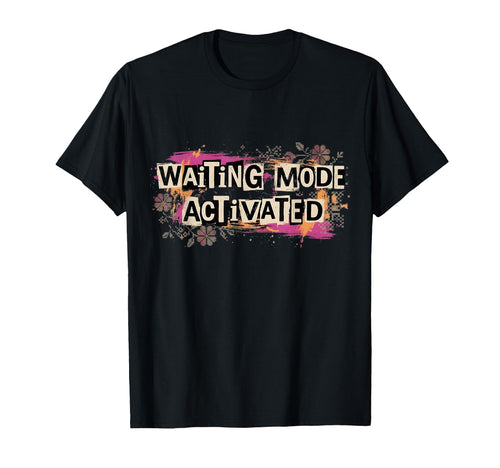 Waiting Mode Activated Funny 90S T-Shirt - Streetwear Style Men Women - T-Shirt, Sweatshirt, Hoodie