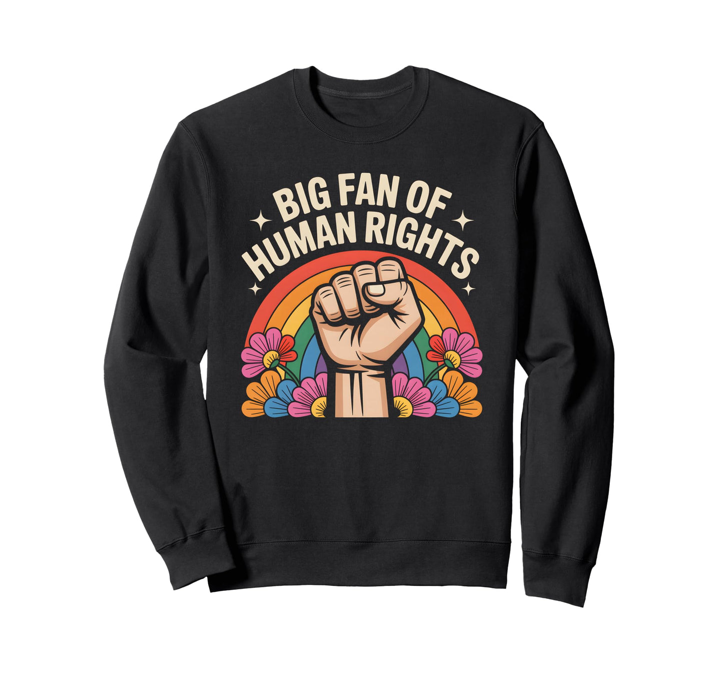 Big Fan Human Rights Floral Rainbow Sweatshirt - Aesthetic Graphic Unisex - T-Shirt, Sweatshirt, Hoodie