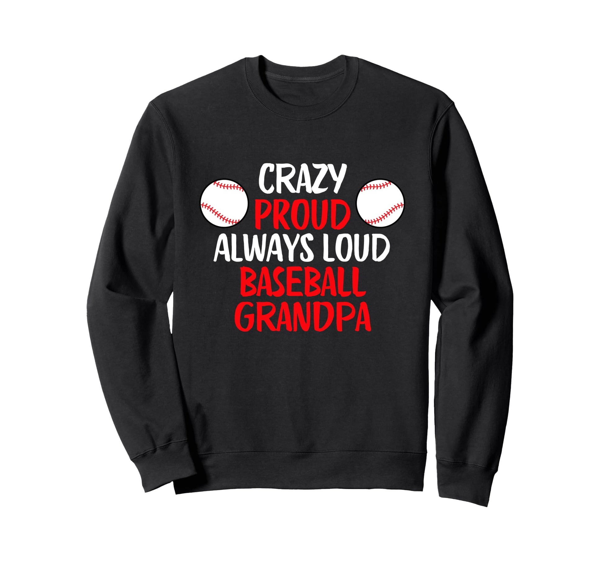 Crazy Proud Always Loud Baseball Sweatshirt - Unique Graphic Men Women - T-Shirt, Sweatshirt, Hoodie