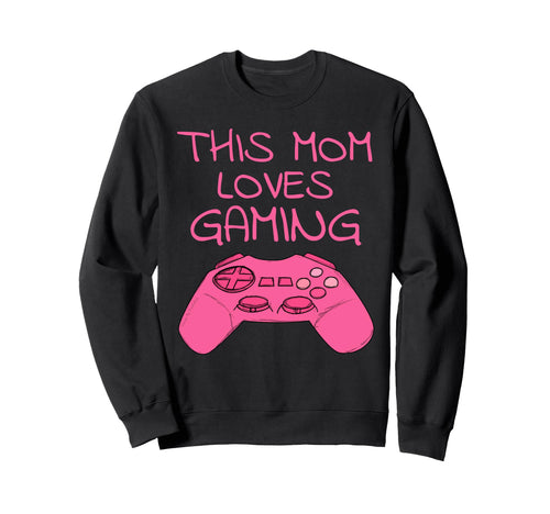 This Mom Loves Gaming Mothers Day Sweatshirt - Graphic Print Men Women - T-Shirt, Sweatshirt, Hoodie