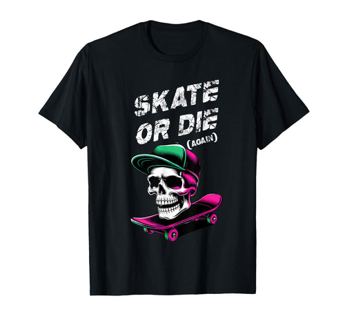Skate Or Die Again 90S Graffiti T-Shirt - Casual Everyday Wear for Adults - T-Shirt, Sweatshirt, Hoodie