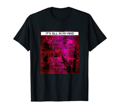 Its All My Mind Emotional Vaporwave T-Shirt - Graphic Print Men Women - T-Shirt, Sweatshirt, Hoodie