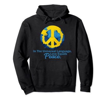 Universal Language Love Equals Peace Hoodie - Fun Novelty Design Unisex - T-Shirt, Sweatshirt, Hoodie