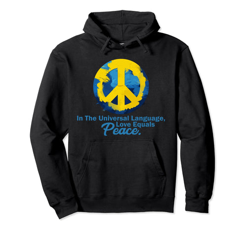 Universal Language Love Equals Peace Hoodie - Fun Novelty Design Unisex - T-Shirt, Sweatshirt, Hoodie