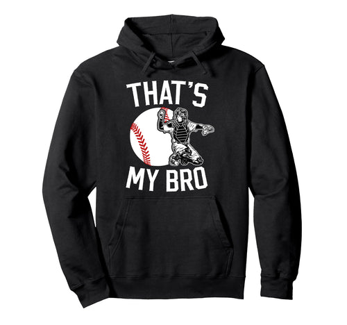 Thats My Bro Baseball Catcher Brother Hoodie - Streetwear Style Men Women - T-Shirt, Sweatshirt, Hoodie