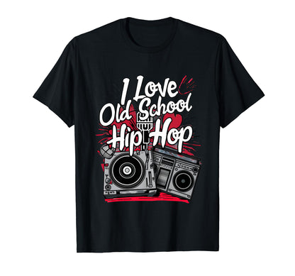 I Love Old School Hip Hop Urban Rap T-Shirt - Fun Novelty Design Men Women - T-Shirt, Sweatshirt, Hoodie