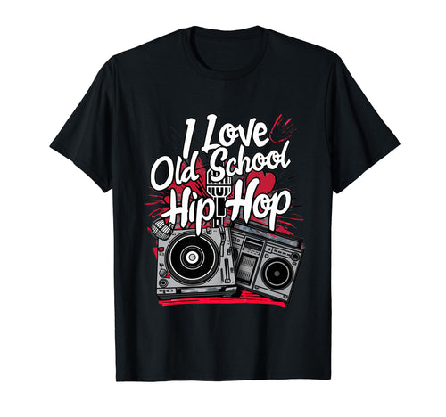 I Love Old School Hip Hop Urban Rap T-Shirt - Fun Novelty Design Men Women - T-Shirt, Sweatshirt, Hoodie