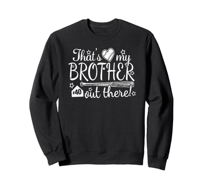 Thats My Brother Out There 40 Biggest Sweatshirt - Graphic Print Unisex - T-Shirt, Sweatshirt, Hoodie