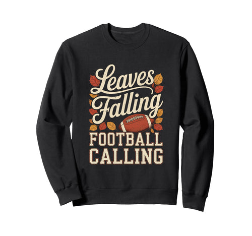 Leaves Falling Football Calling Sweatshirt - Trendy Graphic Men Women - T-Shirt, Sweatshirt, Hoodie