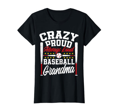 Crazy Proud Always Loud Funny Baseball T-Shirt - Novelty Apparel Unisex - T-Shirt, Sweatshirt, Hoodie