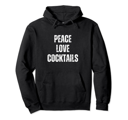 Peace Love And Cocktails Funny Hoodie - Fun Novelty Design Unisex - T-Shirt, Sweatshirt, Hoodie