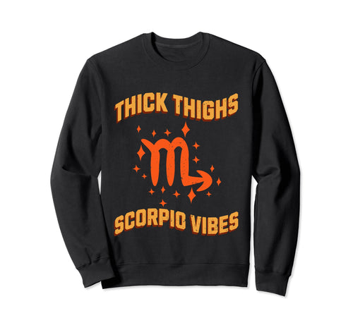 Funny Thick Thighs Scorpio Vibes Sweatshirt - Custom Art Print for Adults - T-Shirt, Sweatshirt, Hoodie