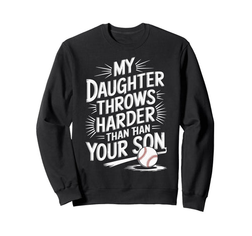 My Daughter Throws Harder Than Sweatshirt - Aesthetic Graphic for Adults - T-Shirt, Sweatshirt, Hoodie