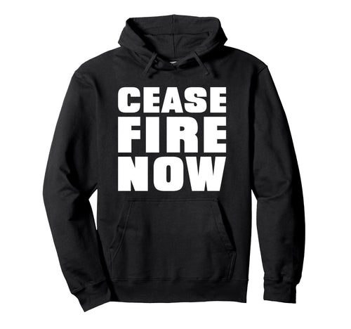 Cease Fire Now Protest Message Hoodie - Aesthetic Graphic Men Women - T-Shirt, Sweatshirt, Hoodie