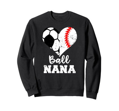 Ball Nana Funny Soccer Baseball Nana Sweatshirt - Graphic Print Unisex - T-Shirt, Sweatshirt, Hoodie