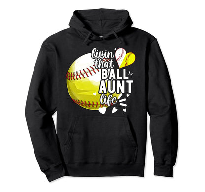 Livin That Ball Aunt Life Softball Hoodie - Custom Art Print for Adults - T-Shirt, Sweatshirt, Hoodie