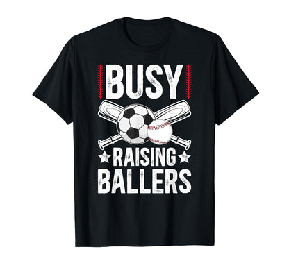 Busy Raising Ballers Soccer Baseball T-Shirt - Unique Graphic Men Women - T-Shirt, Sweatshirt, Hoodie